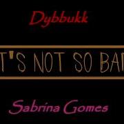 Dybbukk Sabrina Gomes It S Not So Bad