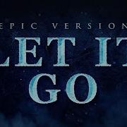 Let It Go Epic Version