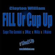 Clayton William Fill Ur Cup Up Radio Feat Sage The Gemini D Mac Milla