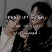 We Don T Talk Anymore Bts Speed Up