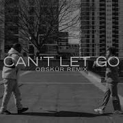 Can T Let Go Obskür Remix