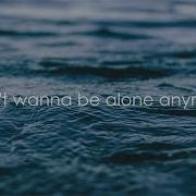 I Don T Wanna Be Alone Anymore