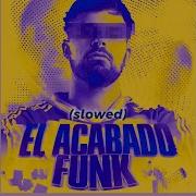 El Acabado Funk Slowed