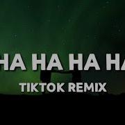 Tiktok Remix Ha Ha Ha Ha Ha