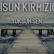 Mahsum Kirmizigul Yoksun Sen