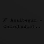 Azalbegim Charchadim