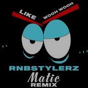 Like Woah Matic Remix