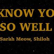 I Know You So Well Sarah Meow Shiloh