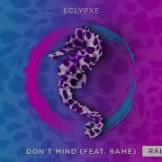 Eclypxe Don T Mind Feat Ramè Raidh Remix