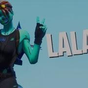 Lalala Fortnite Лалала Фортнайт