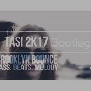 Brooklyn Bounce Bass Beats Melody Tasi Edit 2017