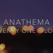 Anathema Twenty One Pilots