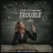 Dj Sanny J Trouble Feat Carlprit Extended Mix