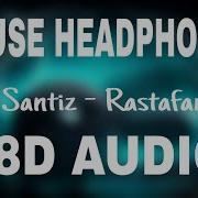 Santiz Rastafari 8D Объемная Музыка
