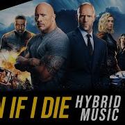 Even If I Die Hybrid Remix Idris Elba Fast Furious Presents Hobbs