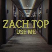 Zach Top Use Me