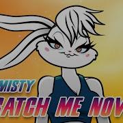 Catch Me Now Misty