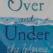 Over And Under The Waves