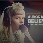 Aurora Believer Legendado Imagine Dragons Cover