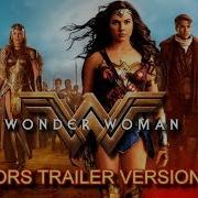 Wonder Woman Warriors Trailer Music Version Official Movie Soundtrack