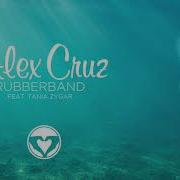 Alex Cruz Feat Tania Zygar Rubberband Extended Mix