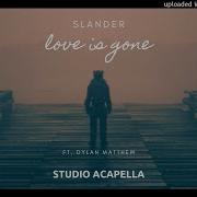 Slander Love Is Gone Acapella