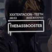 Xxxtentacion Teeth Bass Boosted