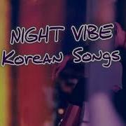 Night Vibe Korean Songs Playlist Sexy Kpop Playlist