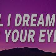 All I Dream Of Is Your Eyes Song