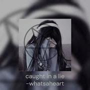 Caught In A Lie Whatsaheart