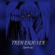 Tren Enjoyer Speed Up