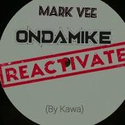 Mark Vee Ondamike Reactivate
