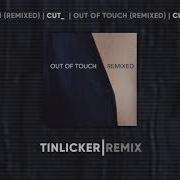 Cut Out Of Touch Tinlicker Remix