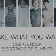 One Ok Rock Take What You Want Ft 5 Seconds Of Summer Japanese Ver