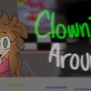 Fnaf Mixtapes Clowning Around