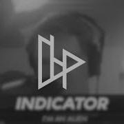 Indicator I M An Alien Hiss Remix