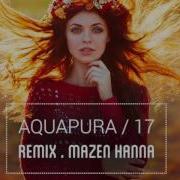 Aquapura 17 Remix By Mazen Hanna Baby I Think I Love You