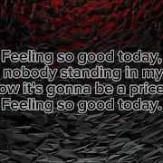 Feeling So Good Today Lyrics