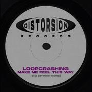 Loopcrashing Make Me Feel This Way