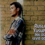 Ruslan Yusupov Ikki Qizni Sevib Qoldim Руслан Юсупов Икки Кизни Севиб Колдим