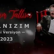 I Brahim Tatlıses Yalnızım Yeni Versiyon 2023