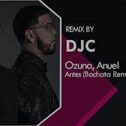 Anuel Aa Ozuna Antes Bachata Remix Djc