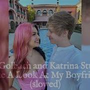 Take A Look At My Boyfriend Slowed Down By Sam Golbach Katrina Stuart