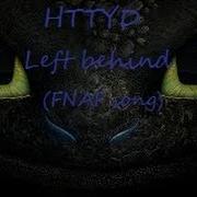 Httyd Left Behind Fnaf Song