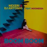 Nexeri Dj Antonio Feat Moonessa Boom Boom