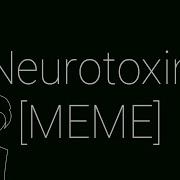 Neurotoxin Meme Original