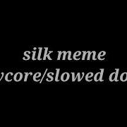 Silk Meme Song Slowed