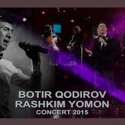 Botir Qodirov Rashkim Yomon Ботир Кодиров Рашким Ёмон Сoncert 2015