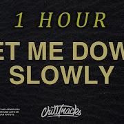 Let Me Down Slowly 1 Hour