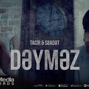 Tacir Memmedov Seadet Huseynzade Deymez